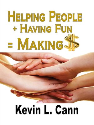 cover image of Helping People + Having Fun = Making $
